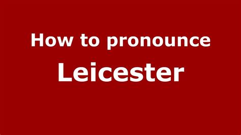 leicester pronunciation uk